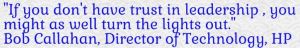If you don't have trust in leadership, you might as well turn the lights out.